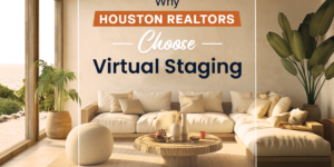 Why Houston Realtors Are Turning to Virtual Staging to Sell Listings Faster